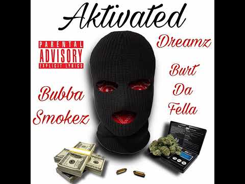 Aktivated- Bubba Smokez Ft. Dreamz & Burt Da Fella