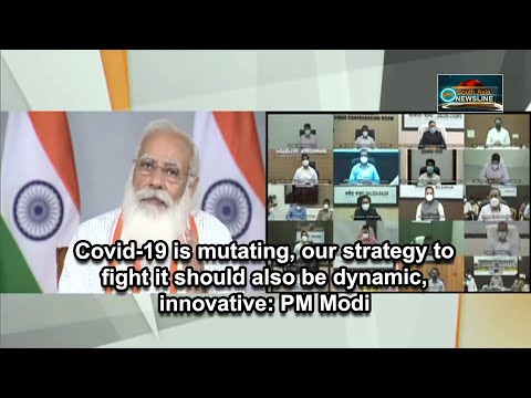 Covid 19 is mutating, our strategy to fight it should also be dynamic, innovative PM Modi