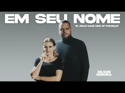 EM SEU NOME "In Jesus Name (God Of Possible)"  | DILSON E DÉBORA  [Clipe Oficial]