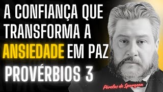 Devocional Diário de Spurgeon: A CONFIANÇA que transforma ANSIEDADE em paz! PROVÉRBIOS 3:5-6