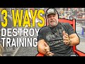 3 Ways to Destroy Your Training