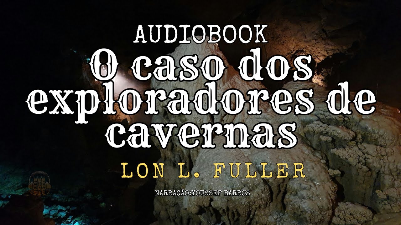 [AUDIOLIVRO-COMPLETO] O CASO DOS EXPLORADORES DE CAVERNAS-Lon L. Fuller