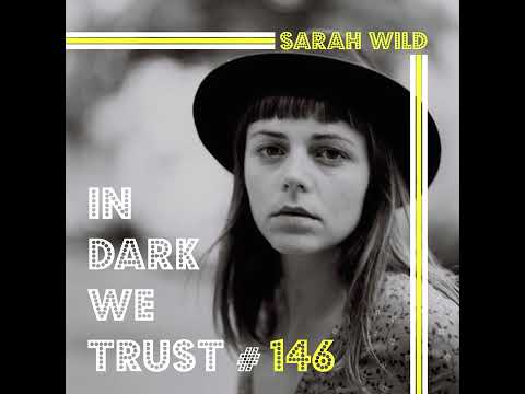 Sarah Wild - IN DARK WE TRUST #146