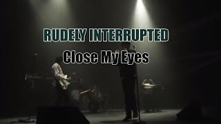 Rudely Interrupted - Close My Eye's (Official Music Video)