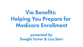 Via Benefits: Helping You Prepare for Medicare Enrollment