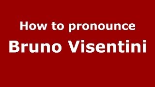 How to pronounce Bruno Visentini