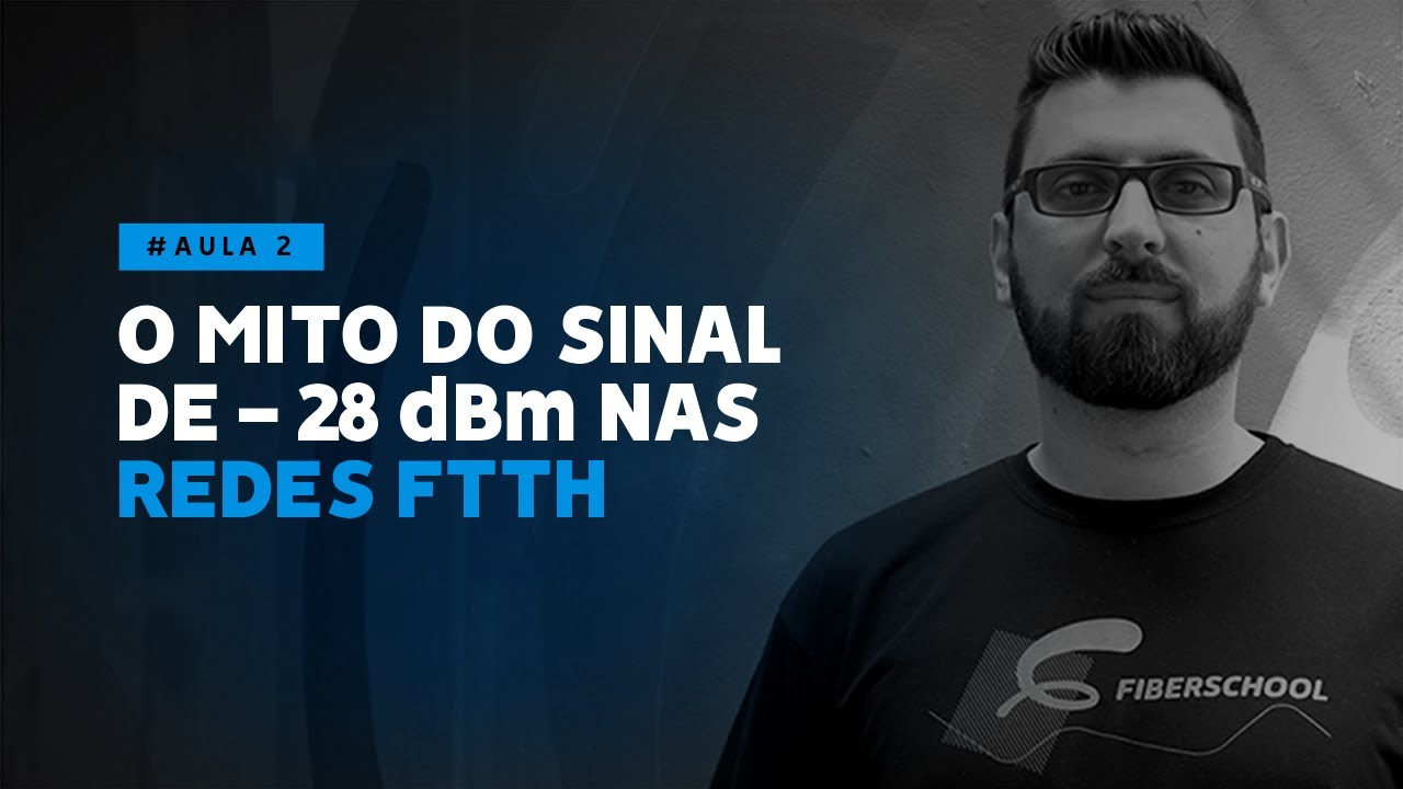 Aula #2 - O mito do do sinal de  28dBm nas redes FTTH