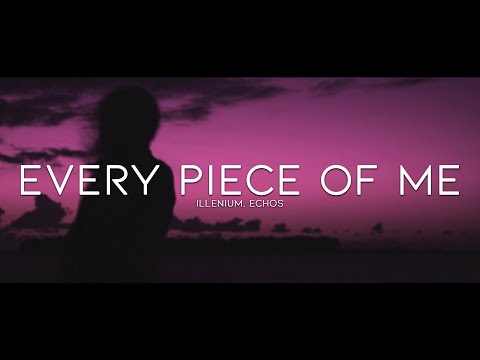 ILLENIUM, Echos - Every Piece of Me (Lyrics)