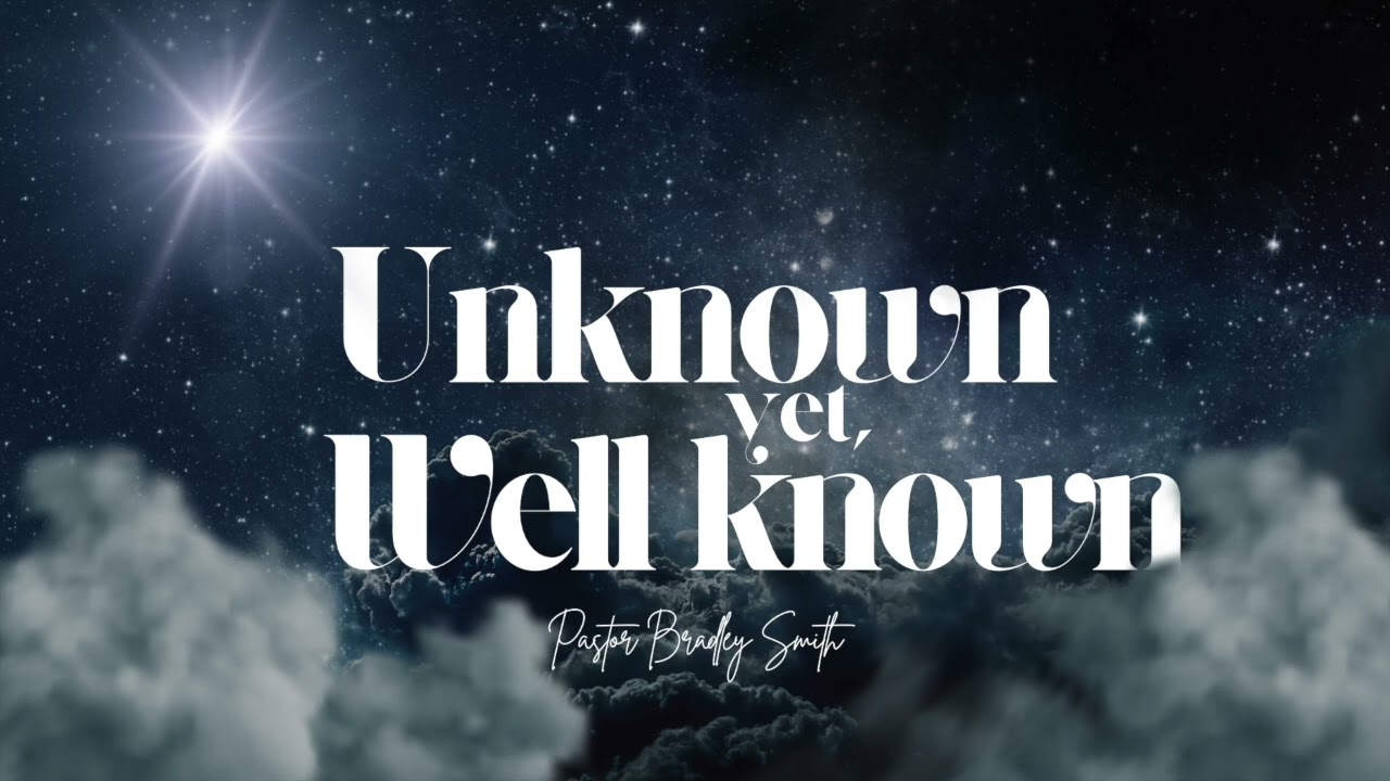 Unknown Yet Well Known - Pastor Smith