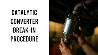 Catalytic Converter Break In Procedure