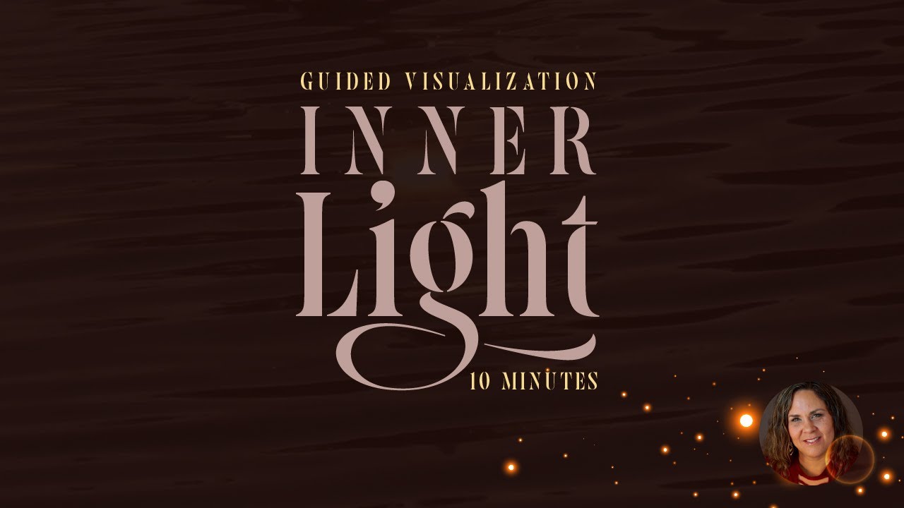 Inner Light - Guided Visualization - 10 minutes