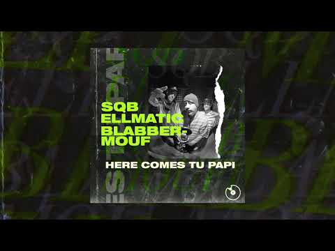 SQB - Here Comes Tu Papi ft. EllMatic & BlabberMouf