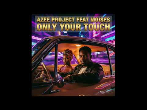 Azee Project Feat Moises, Only Your Touch