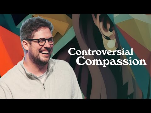 Controversial Jesus Series - Controversial Compassion