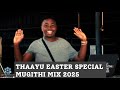 THAAYU EASTER SPECIAL MUGITHI MIX 2025 FT SALIM DEMATHEW KIARUTARA WAMUNYOTA BY VDEEJAY KIM