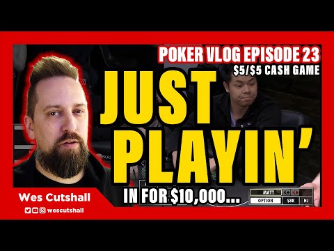 Poker Vlog Ep. 23: Just Playin' - $5/$5 cash game w/ Wes Cutshall