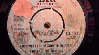SHIRLEY &amp; THE SHIRELLES - LOOK WHAT YOU&#39;VE DONE TO MY HEART