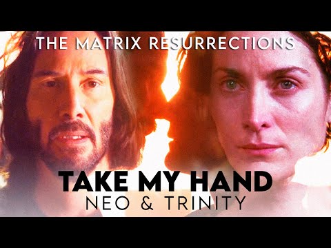 TAKE MY HAND - Neo & Trinity (The Matrix Resurrections)