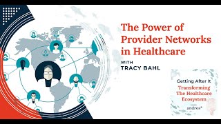 The Power Of Provider Networks In Healthcare With Tracy Bahl