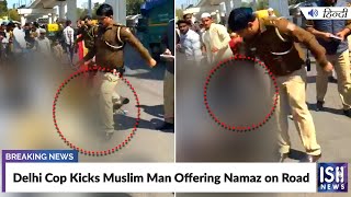 Delhi Cop Kicks Muslim Man Offering Namaz on Road