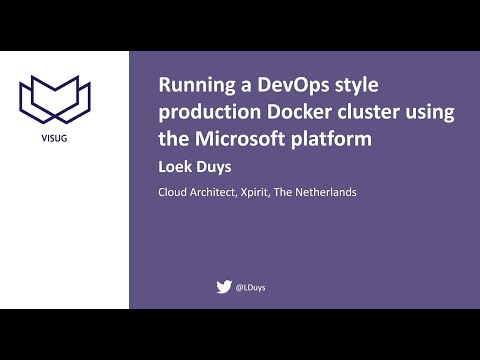 VisugXL - Loek Duys - Running a DevOps style production Docker cluster using the Microsoft platform