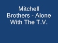 Mitchell Brothers - Alone With The TV