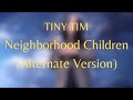 TINY TIM : THE ALTERNATE RECORDINGS | Neighbourhood children (Alternate Version)