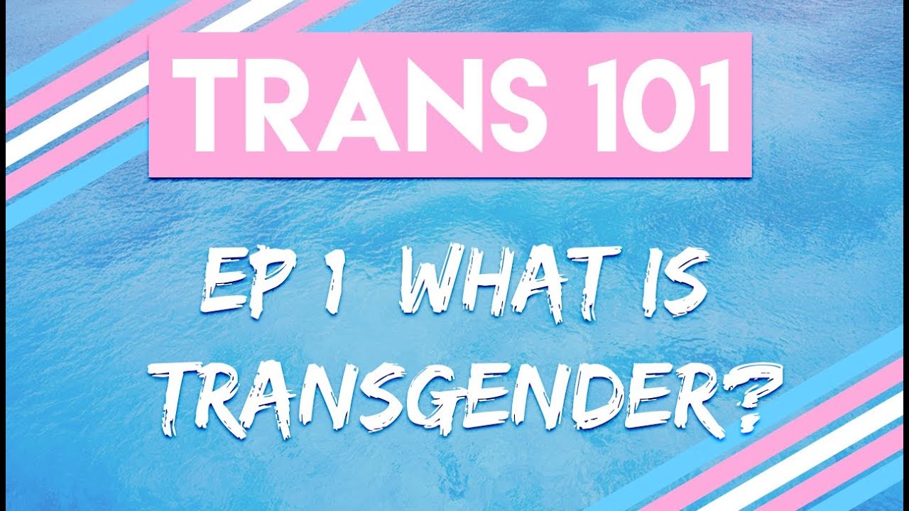 Trans 101: Ep 1 - What is Transgender? [CC]
