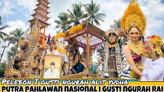 Download lagu PELEBON TerMEGAH di BALI PUTRA PAHLAWAN NASIONAL I GUSTI NGURAH RAI 'I GUSTI NGURAH ALIT YUDHA'' mp3