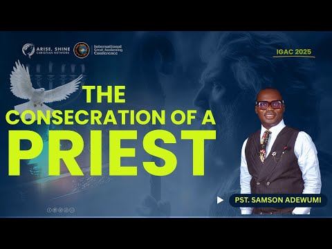 THE CONSECRATION  OF A PRIEST || PST. SAMSON ADEWUMI || IGAC 2025 || DAY 2 (EVENING SESSION )
