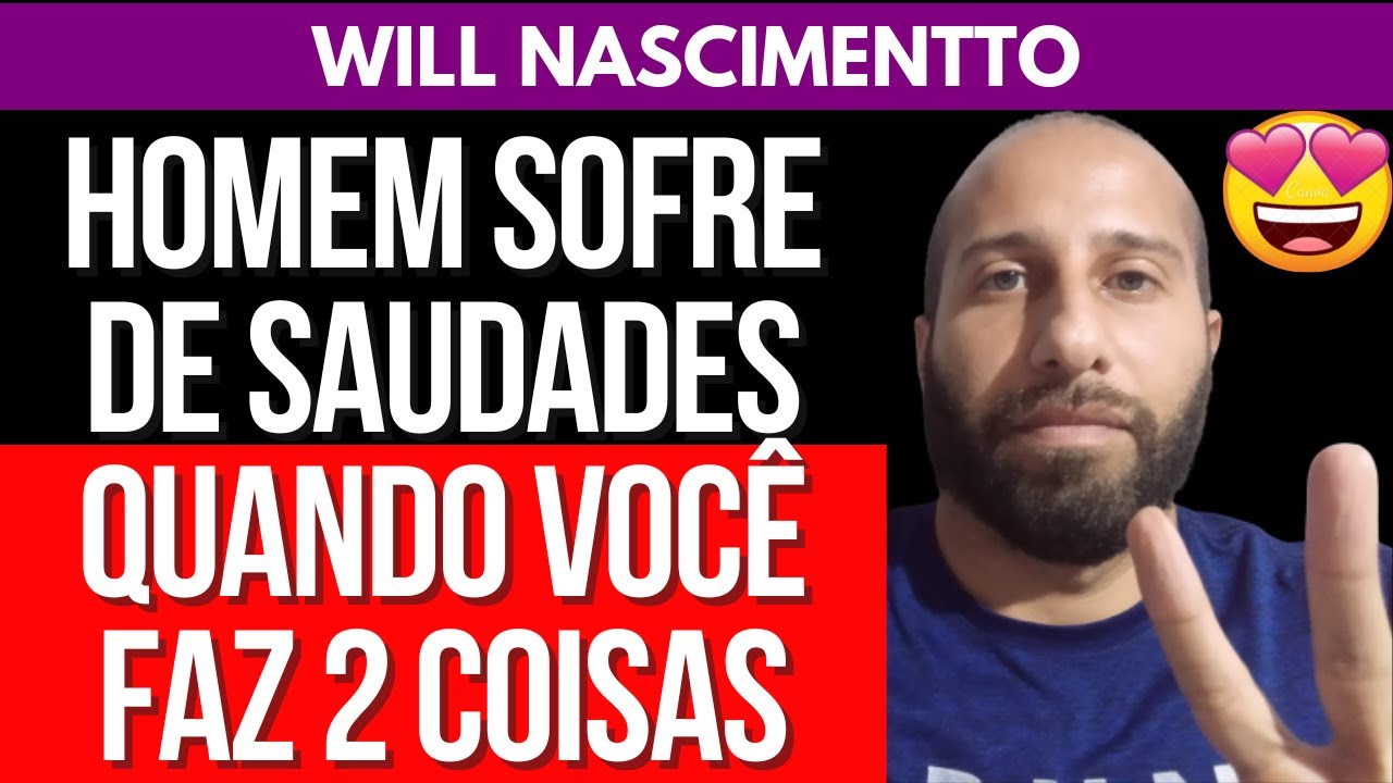 HOMEM SOFRE DE SAUDADES QUANDO VOCÊ FAZ 2 COISAS | Will Nascimentto