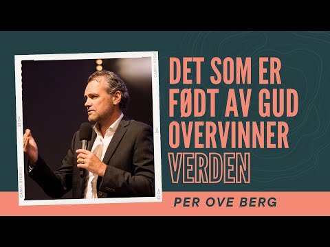 Alt som er født av Gud overvinner verden - Per Ove Berg 11.9.22