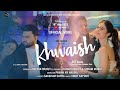 Khwaish Official Song Riva Arora Sahil Kapoor Tanishqa Devansh Vinay Saksham Pawan N