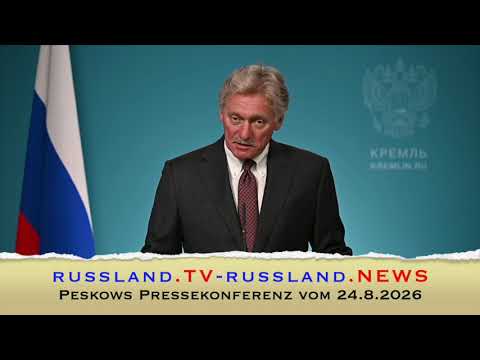Peskows Pressekonferenz vom 24.8.2026