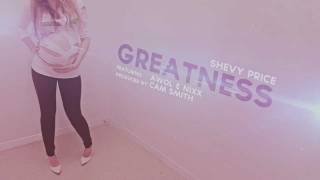 Shevy Price - Greatness x AWOL x Nixx