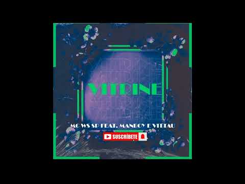 VITRINE- MC WS SP FEAT. MANBOY E VITTAU (VITTAU)