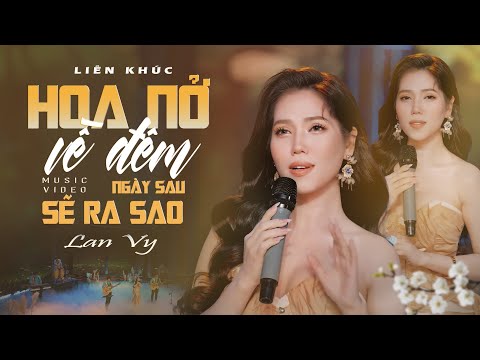 LK BOLERO HOA NỞ VỀ ĐÊM - NGÀY MAI SẼ RA SAO | LAN VY COVER | CHẾT LẶNG KHI CÔ ẤY CẤT TIẾNG HÁT