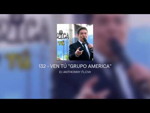 132 - VEN TÚ "GRUPO AMERICA"