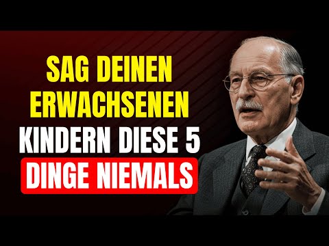 Nach 60: 5 Dinge, die man erwachsenen Kindern nie sagen sollte (zu ihrem Wohl) — Carl Jung