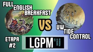 Etapa #2 LGPM - Round 02: Full English Breakfast vs UW Tide Control [LIGA GAÚCHA DE PREMODERN]
