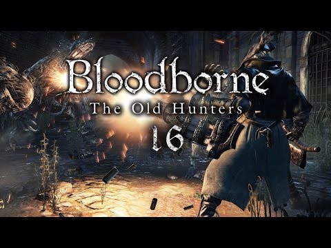 BLOODBORNE DLC #16 - Keine Chance! [NG+] [HD+]  | Let's Play Bloodborne: The Old Hunters