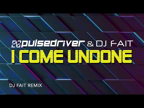 Pulsedriver & DJ Fait - I Come Undone (DJ Fait Remix)