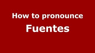 How to pronounce Fuentes