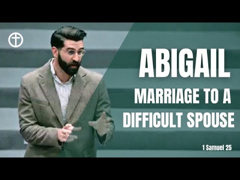 Abigail: Marriage to a Difficult Spouse (1 Samuel 25)