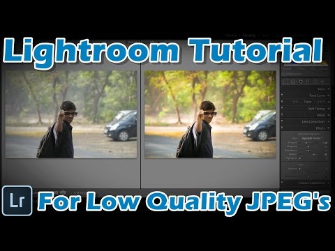 Lightroom Tutorial For Low Quality JPEG's