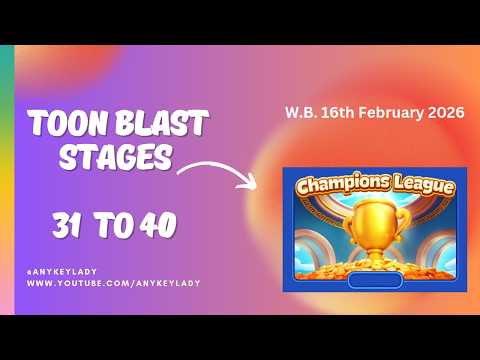 Toon Blast Champions League Stages 31 to 40 | 16th Feb 2026 | Casual Play | Magic/  Double Disco