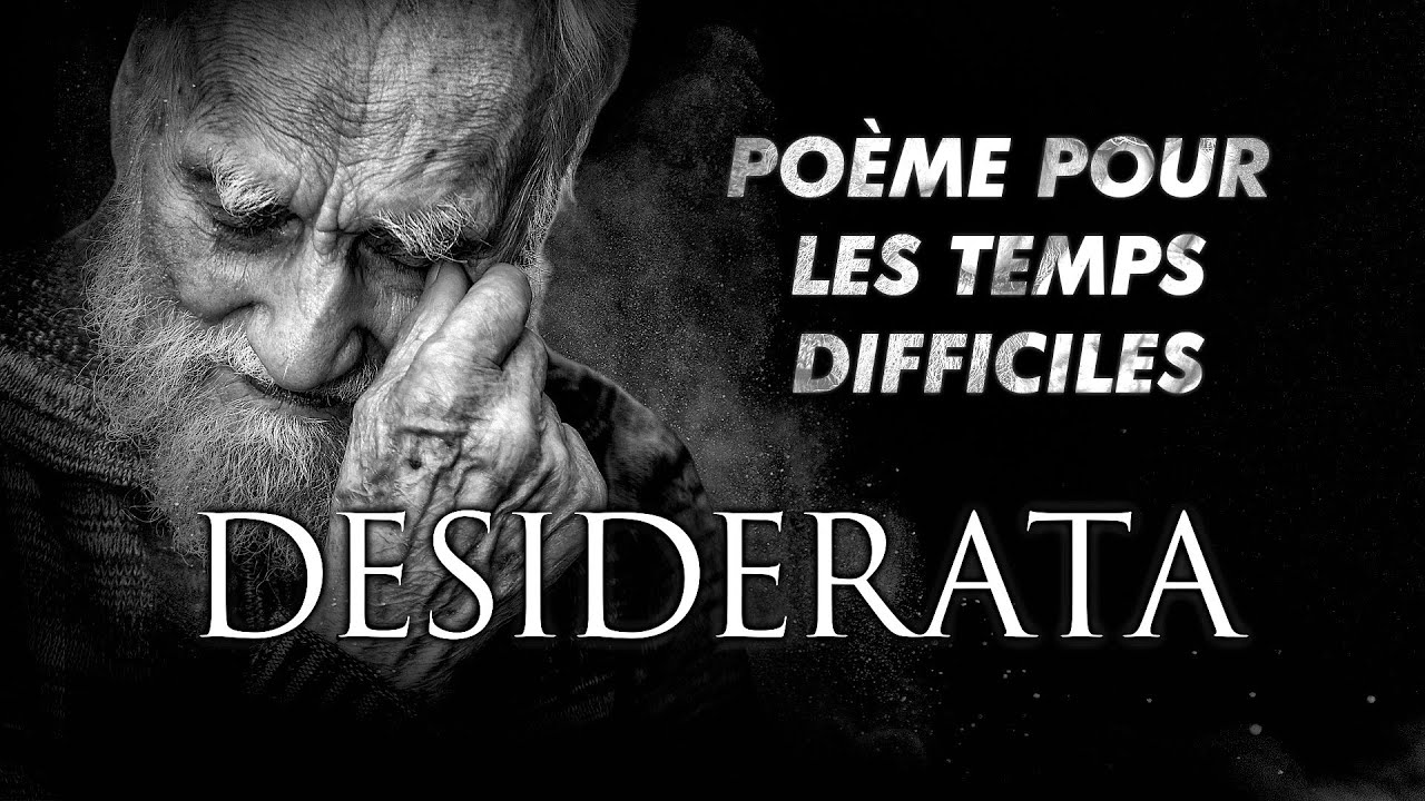 Desiderata - Un Poème PUISSANT Pour Les Temps Difficiles