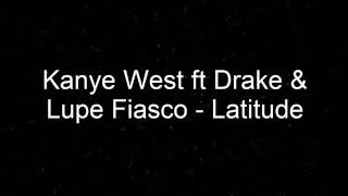 Kanye West ft Drake &amp; Lupe Fiasco - Latitude
