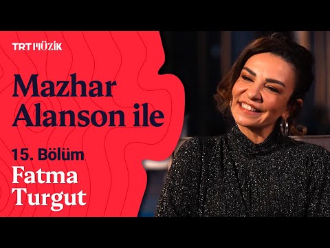 Mazhar Alanson ile | 15. Bölüm (Konuk: Fatma Turgut) #MazharAlansonile