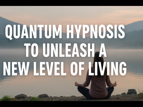 Quantum Hypnosis to Unleash a New Level of Living.🎯